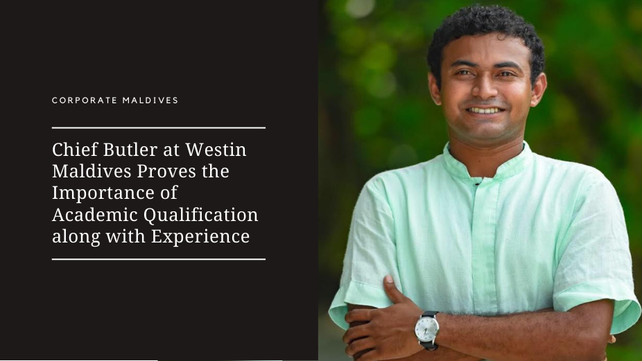 Chief Butler at Westin Maldives Proves the Importance of Academic Qualification along with Experience