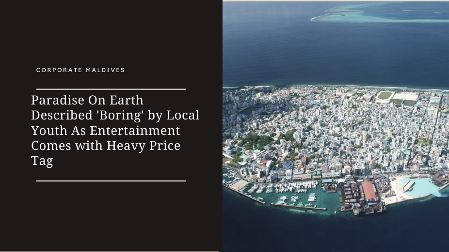 Paradise On Earth Described ‘Boring’ by Local Youth As Entertainment Comes with Heavy Price Tag